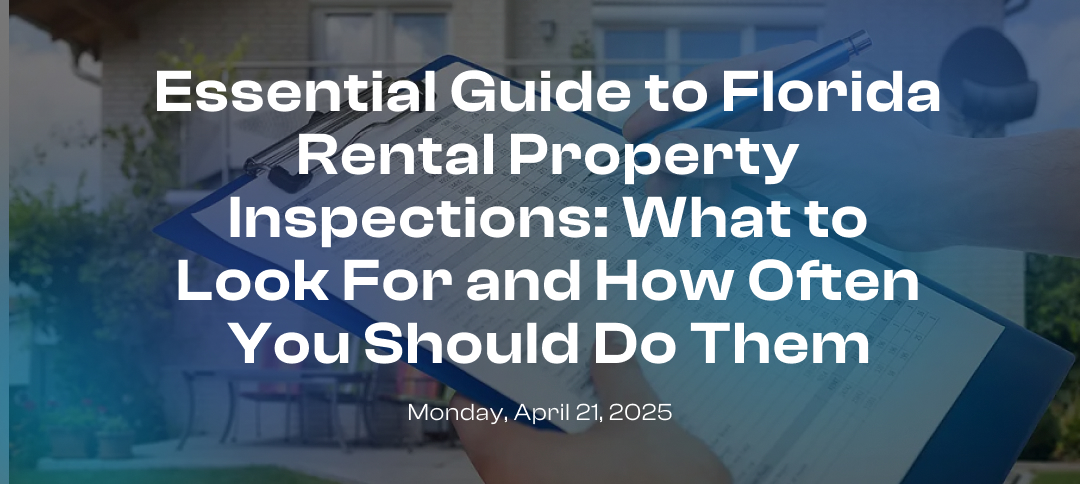 Essential Guide to Florida Rental Property Inspections: What to Look For and How Often You Should Do Them